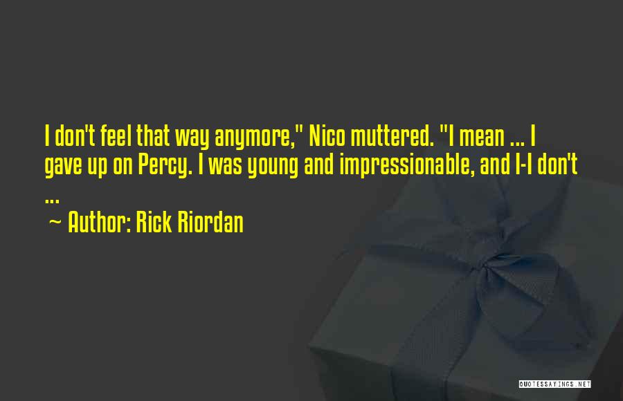 Most Impressionable Quotes By Rick Riordan