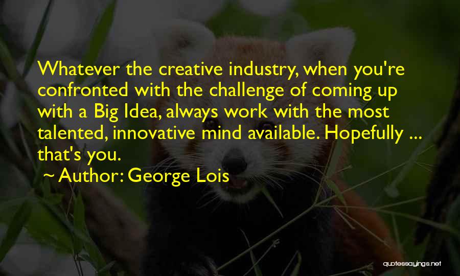 Most Innovative Quotes By George Lois