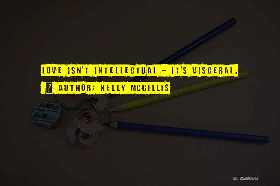 Most Intellectual Love Quotes By Kelly McGillis
