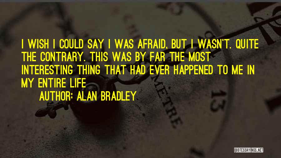 Most Interesting Life Quotes By Alan Bradley