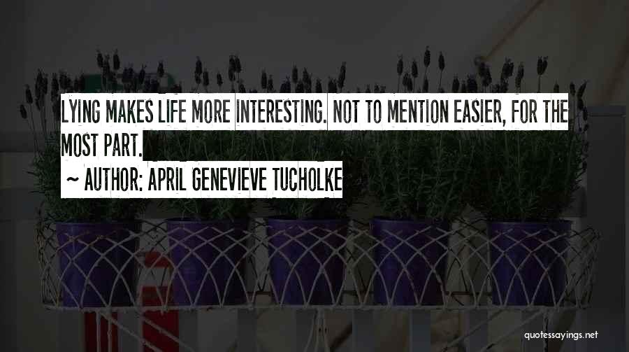 Most Interesting Life Quotes By April Genevieve Tucholke