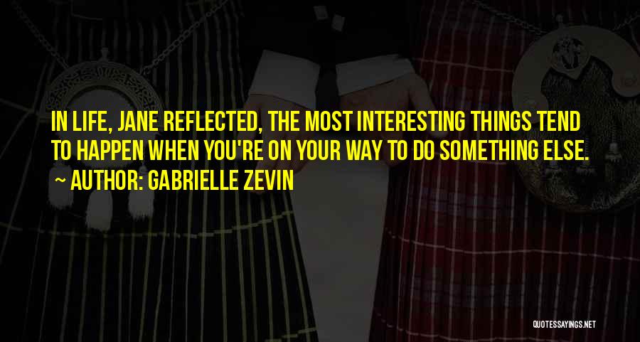 Most Interesting Life Quotes By Gabrielle Zevin