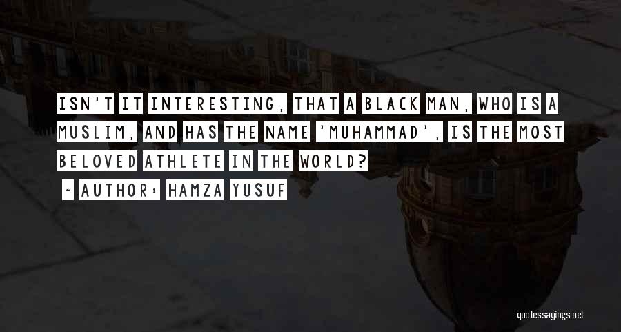 Most Interesting Man Quotes By Hamza Yusuf