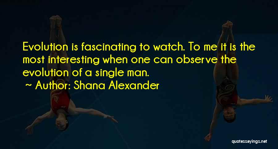 Most Interesting Man Quotes By Shana Alexander