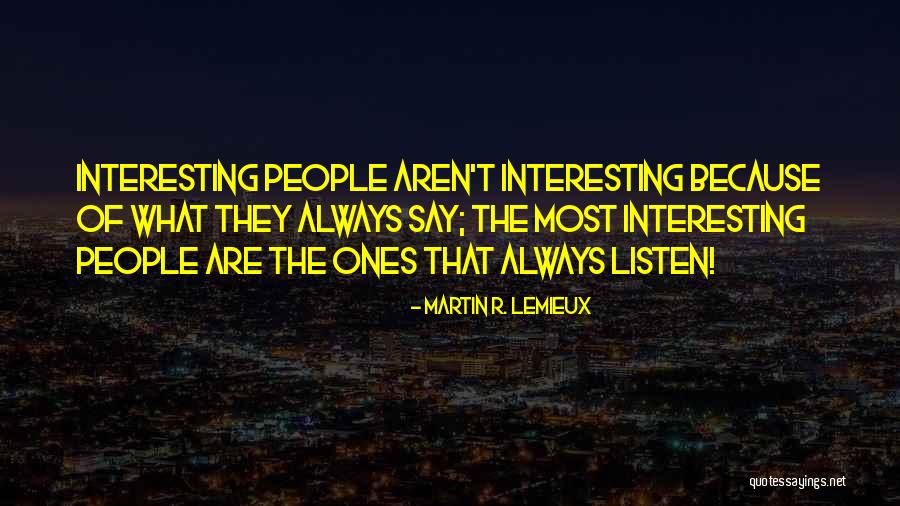 Most Interesting Quotes By Martin R. Lemieux Most Interesting Quotes By Martin R. Lemieux
