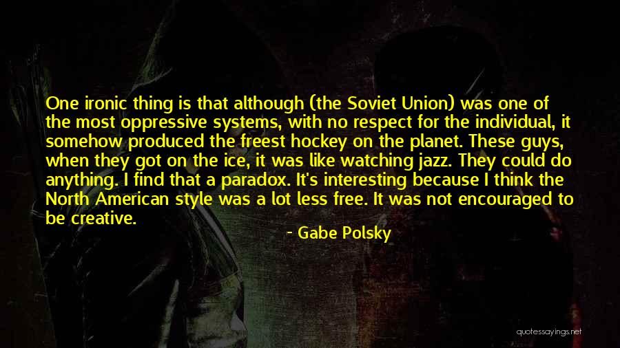 Most Ironic Quotes By Gabe Polsky