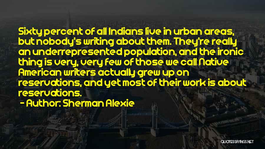 Most Ironic Quotes By Sherman Alexie