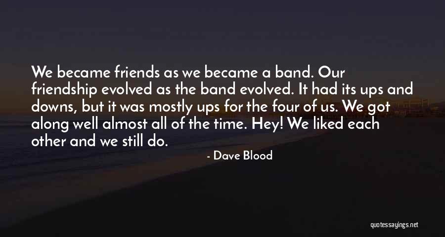 Most Liked Friendship Quotes By Dave Blood Most Liked Friendship Quotes By Dave Blood