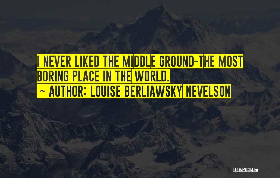 Most Liked Quotes By Louise Berliawsky Nevelson