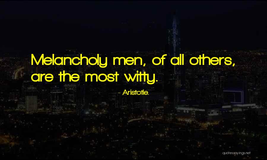 Most Melancholy Quotes By Aristotle.