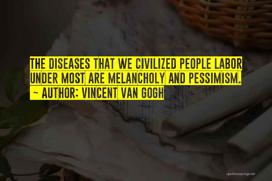 Most Melancholy Quotes By Vincent Van Gogh
