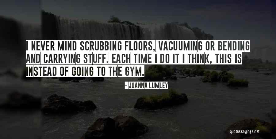 Most Mind Bending Quotes By Joanna Lumley