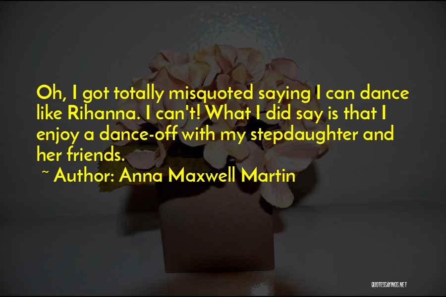 Most Misquoted Quotes By Anna Maxwell Martin