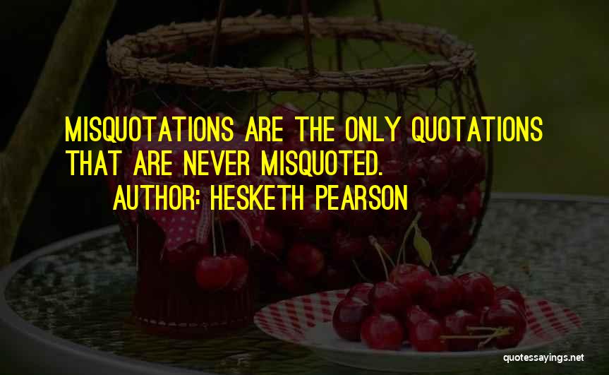 Most Misquoted Quotes By Hesketh Pearson