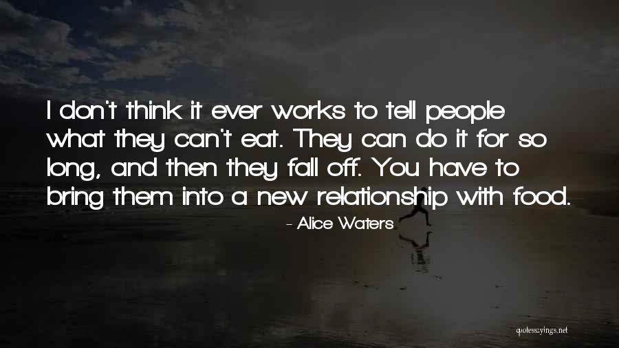 Most Of The Relationship Fall Quotes By Alice Waters Most Of The Relationship Fall Quotes By Alice Waters