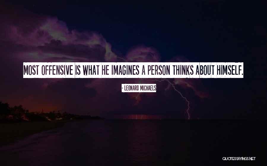 Most Offensive Quotes By Leonard Michaels Most Offensive Quotes By Leonard Michaels