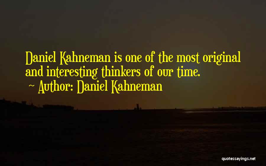 Most Original Quotes By Daniel Kahneman