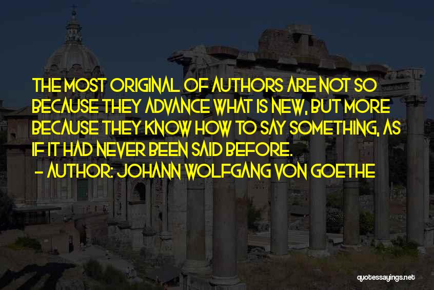 Most Original Quotes By Johann Wolfgang Von Goethe