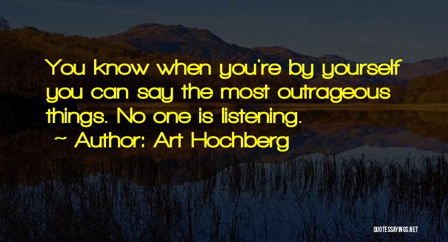 Most Outrageous Quotes By Art Hochberg