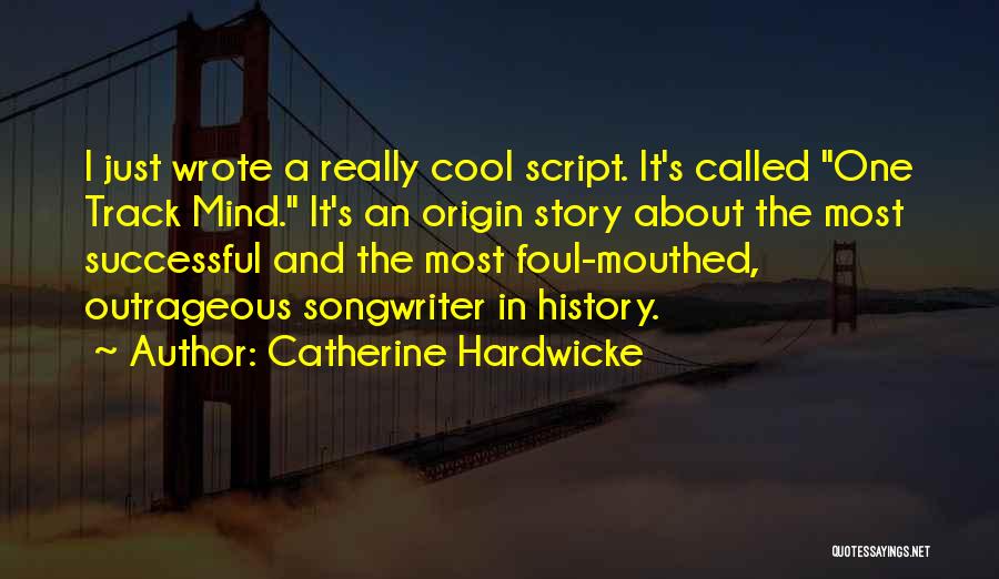 Most Outrageous Quotes By Catherine Hardwicke