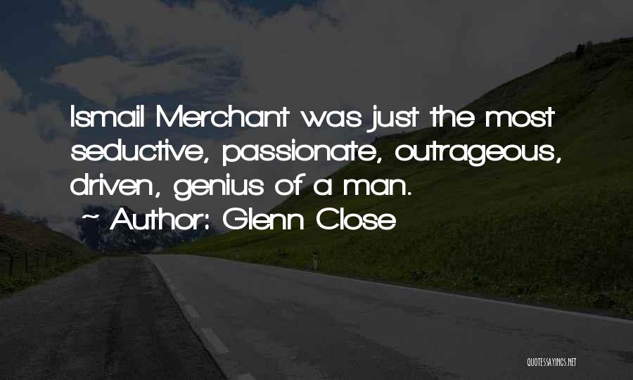 Most Outrageous Quotes By Glenn Close