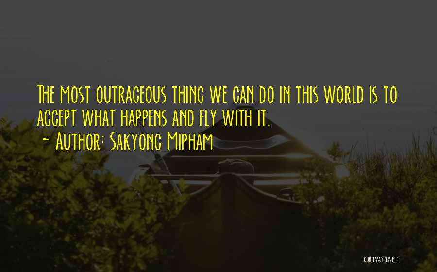 Most Outrageous Quotes By Sakyong Mipham