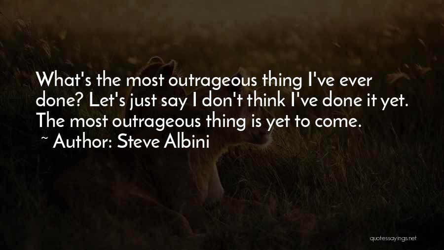 Most Outrageous Quotes By Steve Albini