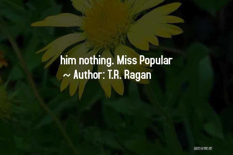 Most Popular I Miss You Quotes By T.R. Ragan