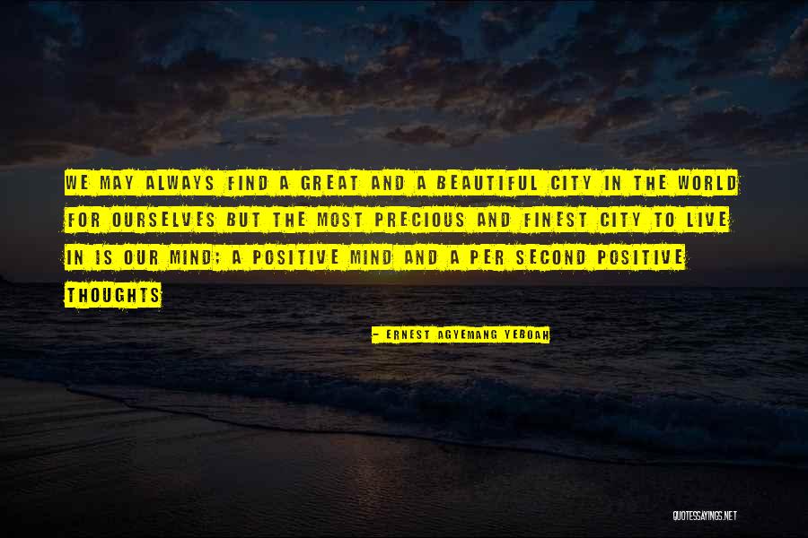 Most Positive Inspirational Quotes By Ernest Agyemang Yeboah Most Positive Inspirational Quotes By Ernest Agyemang Yeboah