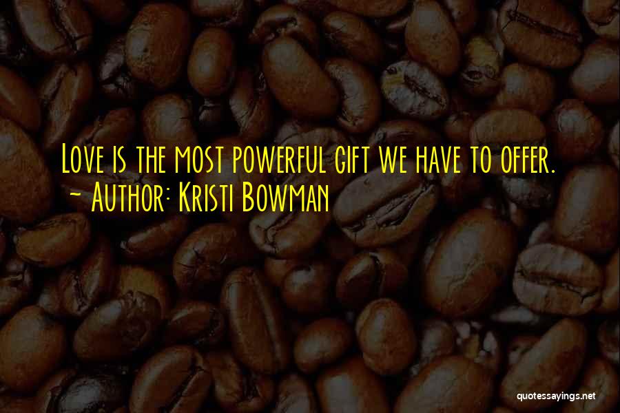 Most Powerful Love Quotes By Kristi Bowman