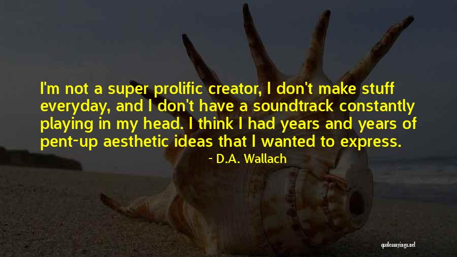 Most Prolific Quotes By D.A. Wallach Most Prolific Quotes By D.A. Wallach