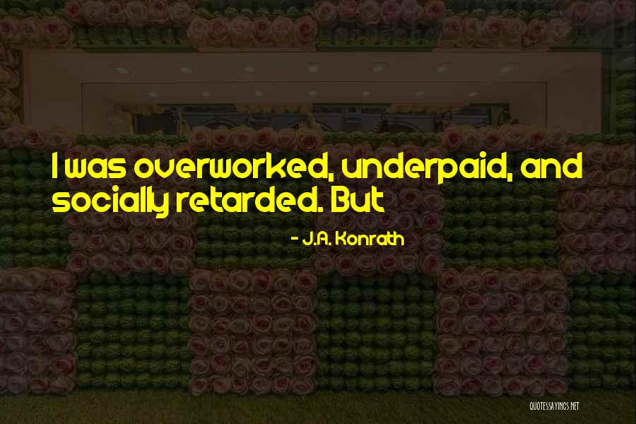 Most Retarded Quotes By J.A. Konrath Most Retarded Quotes By J.A. Konrath