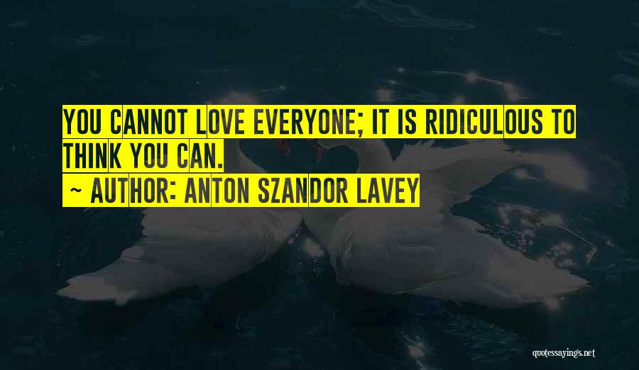 Most Ridiculous Love Quotes By Anton Szandor LaVey