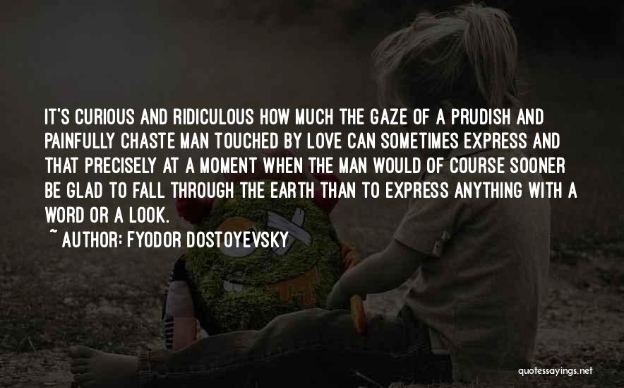 Most Ridiculous Love Quotes By Fyodor Dostoyevsky