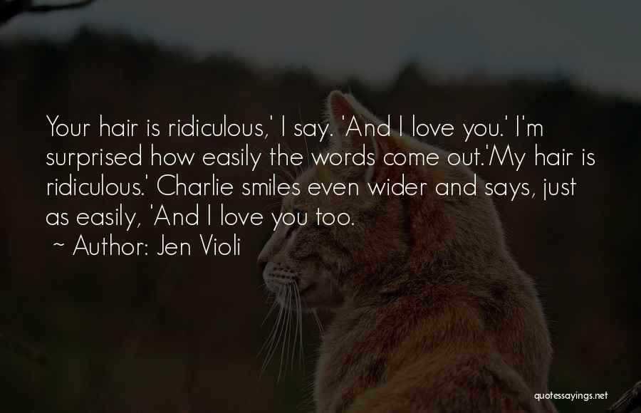 Most Ridiculous Love Quotes By Jen Violi