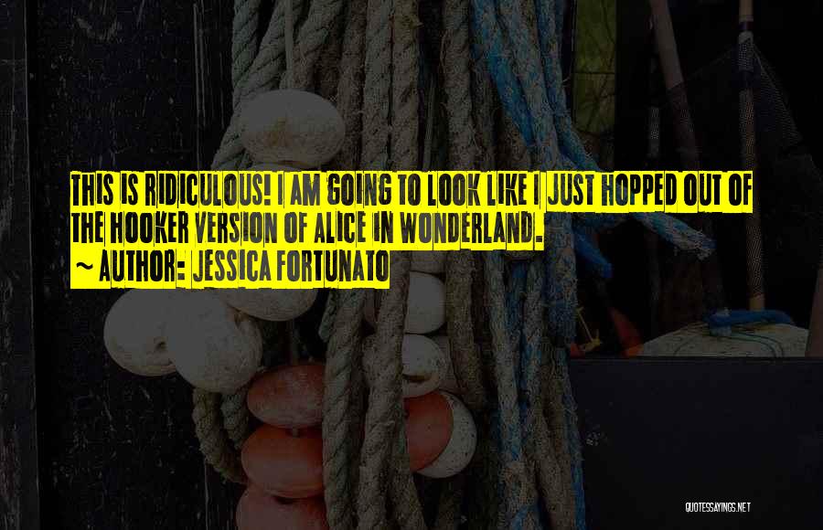 Most Ridiculous Love Quotes By Jessica Fortunato