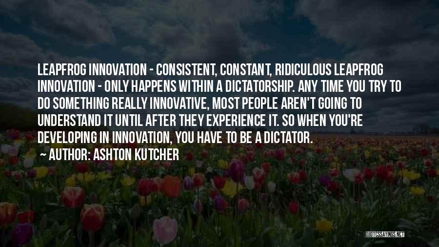 Most Ridiculous Quotes By Ashton Kutcher