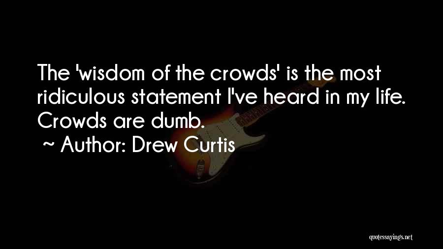 Most Ridiculous Quotes By Drew Curtis