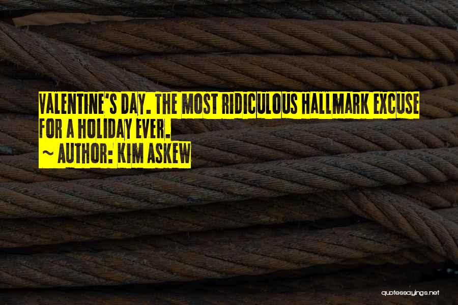 Most Ridiculous Quotes By Kim Askew