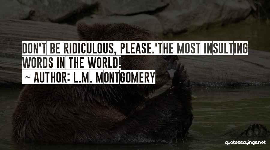 Most Ridiculous Quotes By L.M. Montgomery