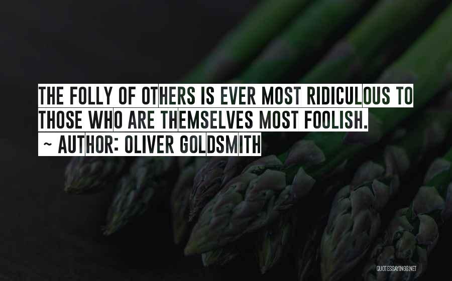 Most Ridiculous Quotes By Oliver Goldsmith