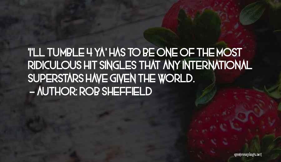 Most Ridiculous Quotes By Rob Sheffield