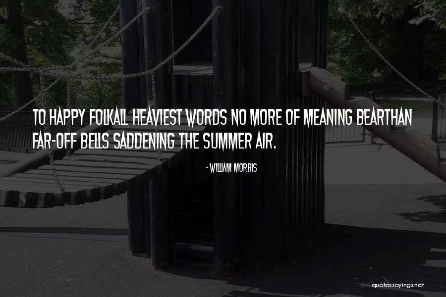 Most Saddening Quotes By William Morris Most Saddening Quotes By William Morris