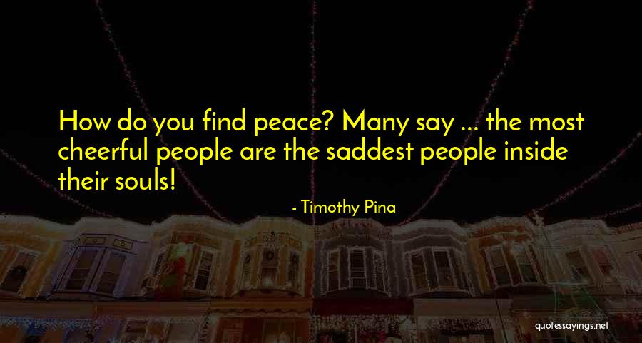 Most Saddest Quotes By Timothy Pina Most Saddest Quotes By Timothy Pina