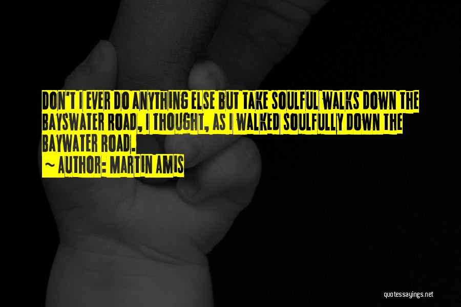 Most Soulful Quotes By Martin Amis