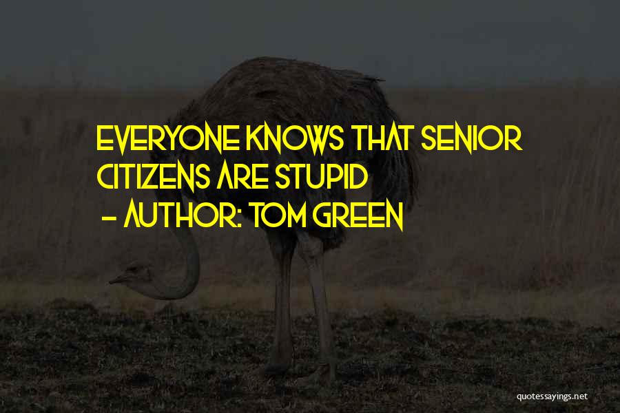 Most Stupid Senior Quotes By Tom Green