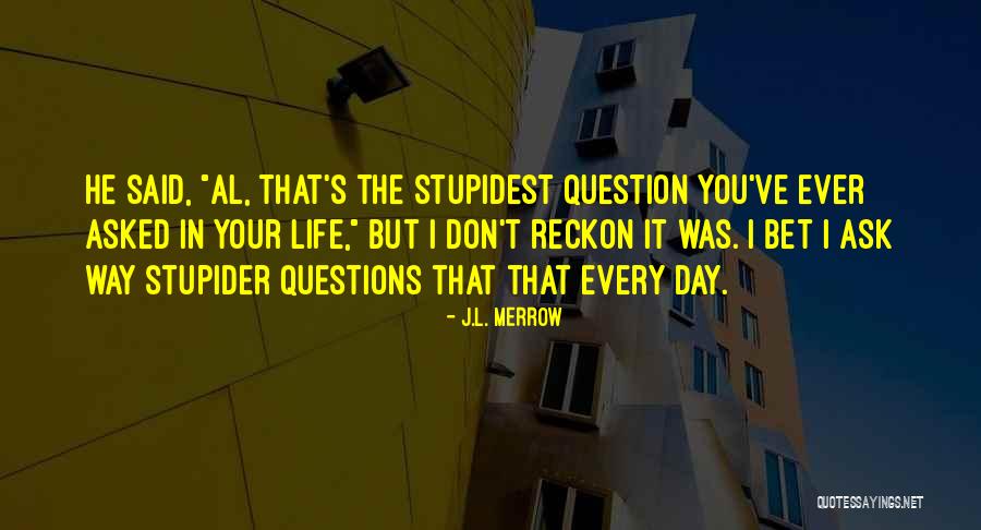Most Stupidest Quotes By J.L. Merrow Most Stupidest Quotes By J.L. Merrow