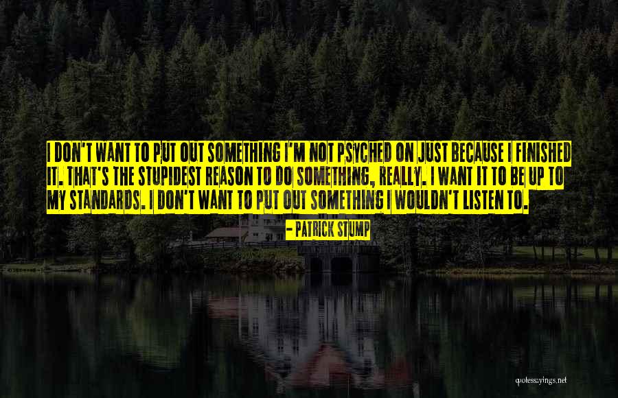 Most Stupidest Quotes By Patrick Stump Most Stupidest Quotes By Patrick Stump