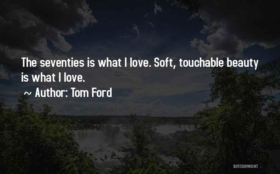 Most Touchable Love Quotes By Tom Ford