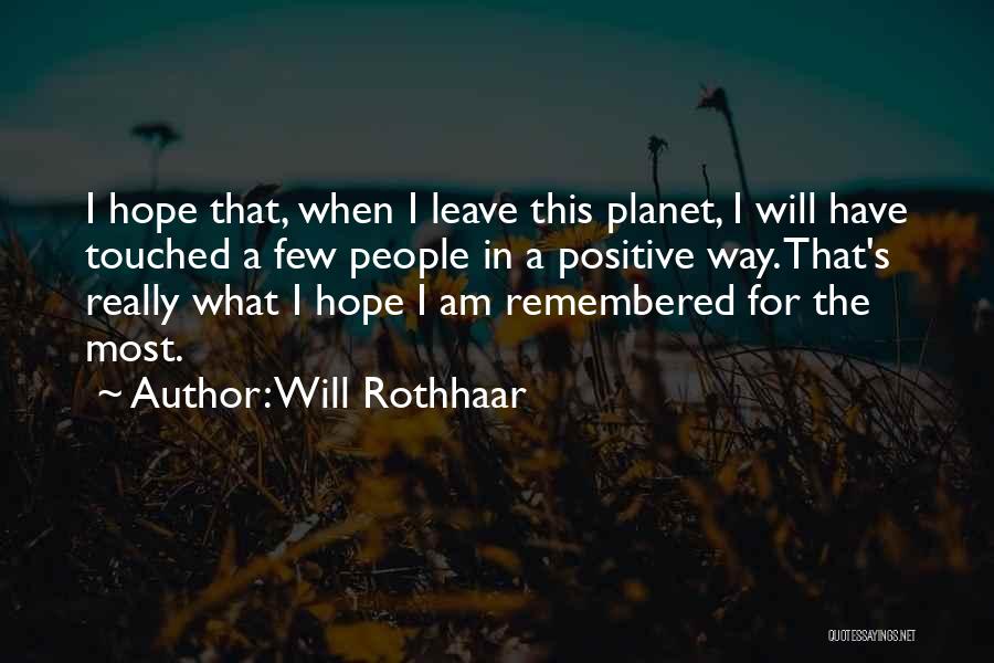 Most Touched Quotes By Will Rothhaar